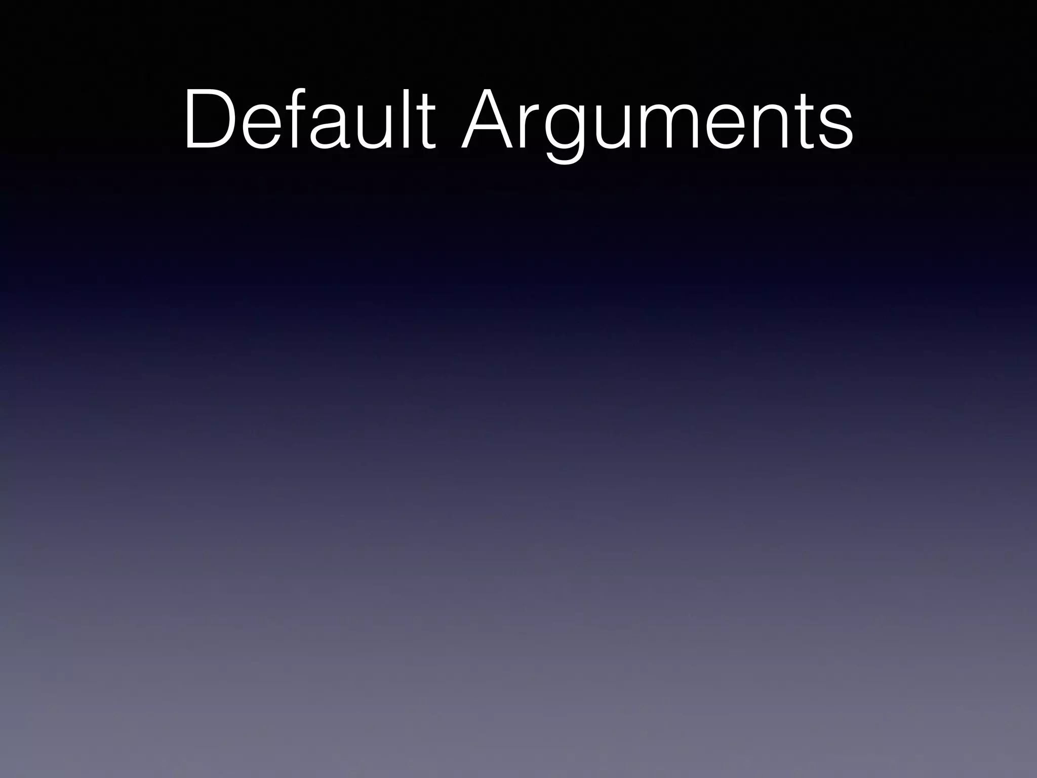 Default Arguments 
 