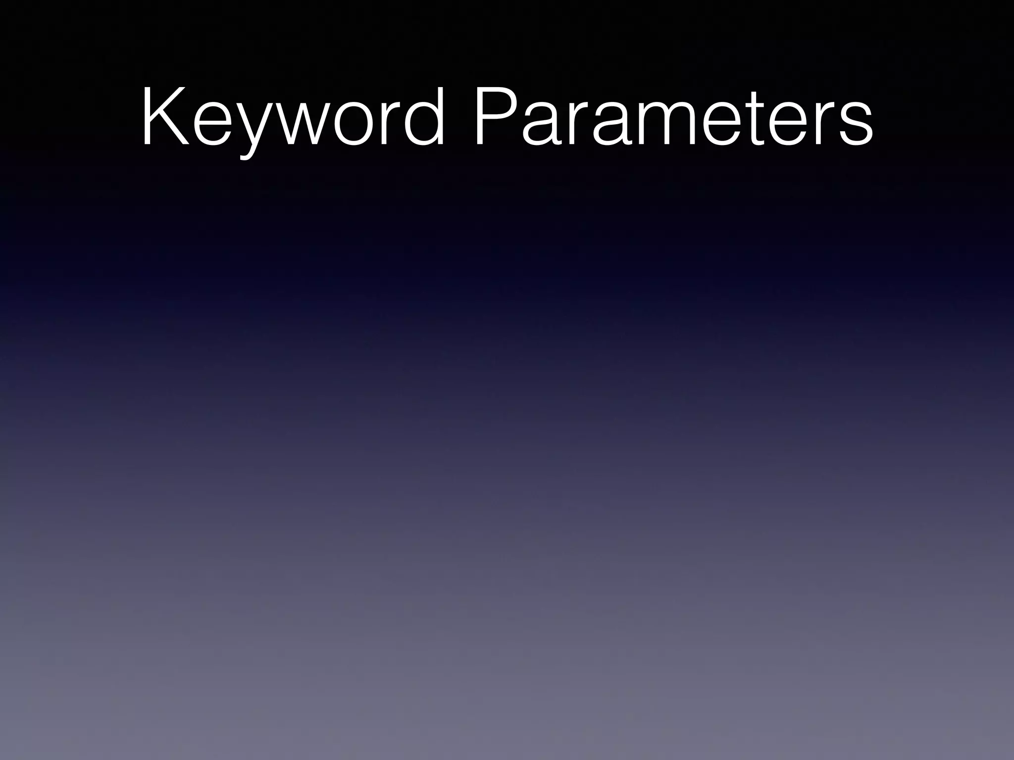 Keyword Parameters 
 