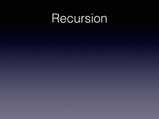 Recursion 
 
