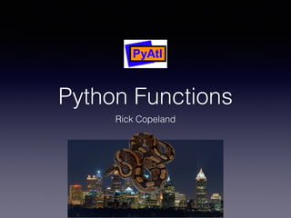 Python Functions 
Rick Copeland 
 