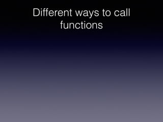 Different ways to call 
functions 
 