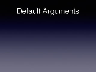 Default Arguments 
 