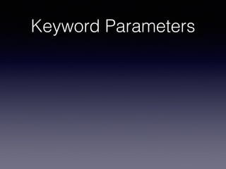 Keyword Parameters 
 