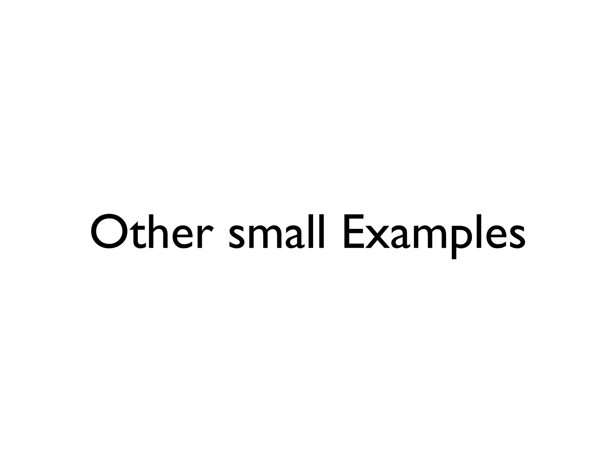 Other small Examples
 
