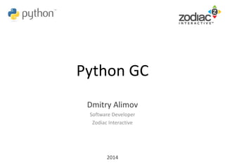 Python GC
Dmitry Alimov
Software Developer
Zodiac Interactive
2014
 