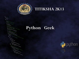 TITIKSHA 2K13
Python Geek
 