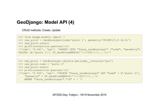 GeoDjango: Model API (4)
CRUD methods: Create, Update
>>> from myapp.models import *
>>> new_point = SandboxLayer(nome='pu...