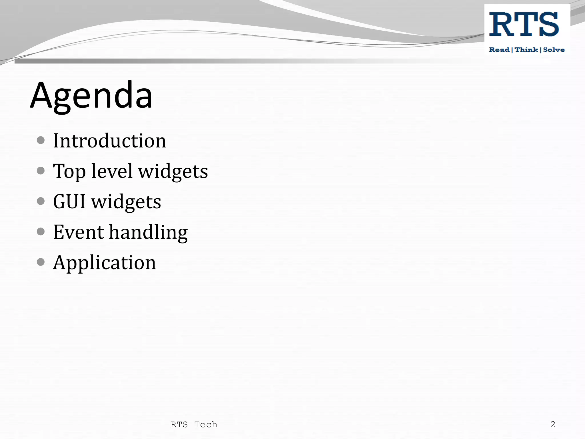 Agenda  Introduction  Top level widgets  GUI widgets  Event handling  Application RTS Tech 2 