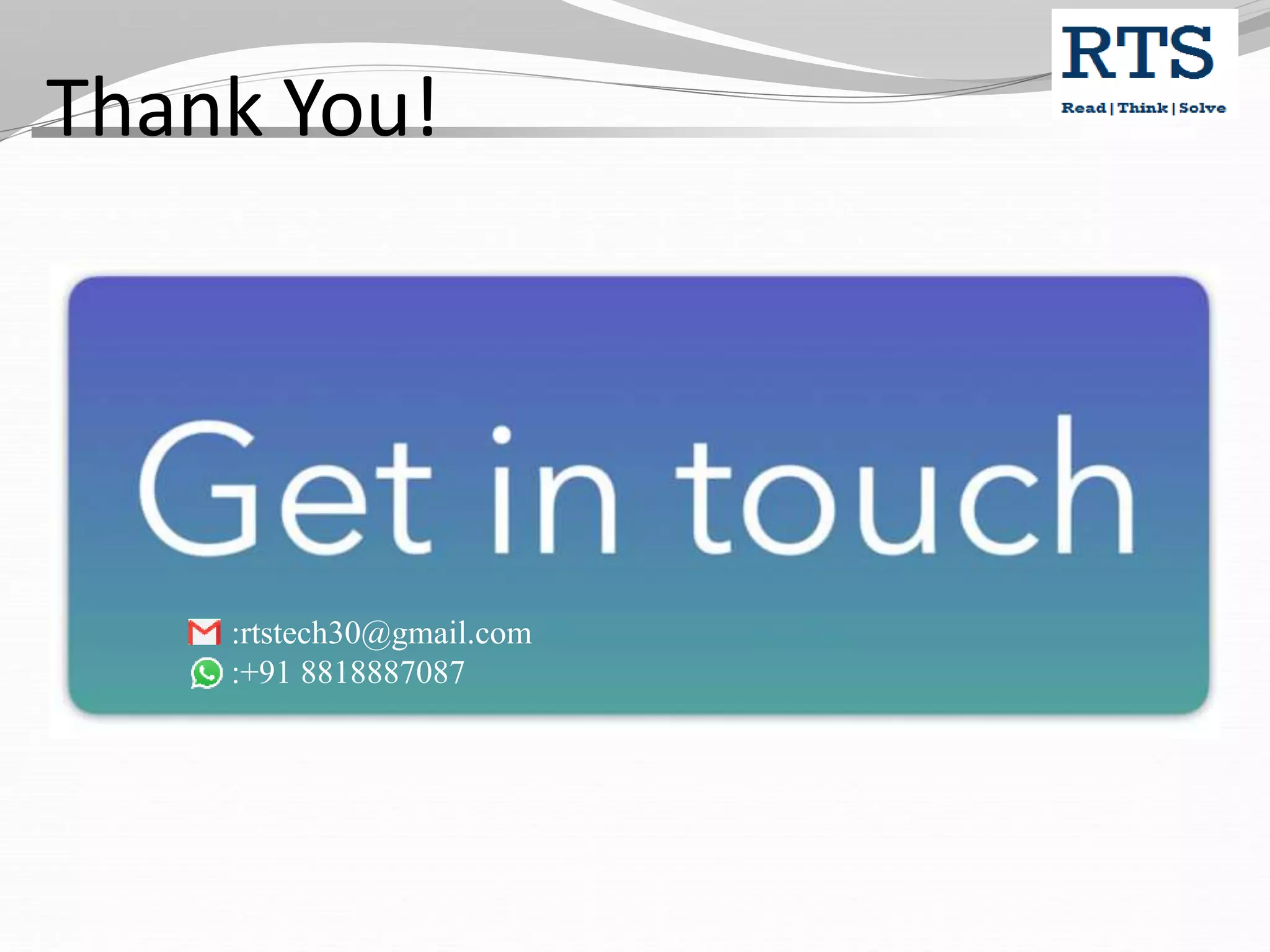 Thank You! :rtstech30@gmail.com :+91 8818887087 