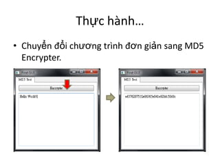 Thực hành…
• Chuyển đổi chương trình đơn giản sang MD5
Encrypter.
 