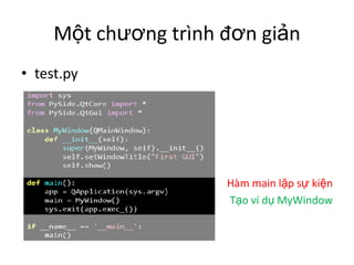 Một chương trình đơn giản
• test.py
Hàm main lặp sự kiện
Tạo ví dụ MyWindow
 