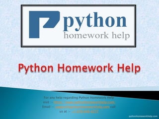 For any help regarding Python Homework Help
visit :- https://www.pythonhomeworkhelp.com/
Email :- support@pythonhomeworkhelp.com call
us at :- +1 678 648 4277
pythonhomeworkhelp.com
 