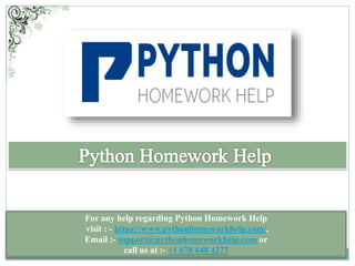 For any help regarding Python Homework Help
visit : - https://www.pythonhomeworkhelp.com/,
Email :- support@pythonhomeworkhelp.com or
call us at :- +1 678 648 4277
 