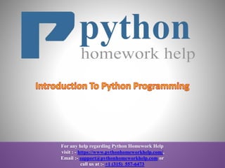 For any help regarding Python Homework Help
visit : - https://www.pythonhomeworkhelp.com/,
Email :- support@pythonhomeworkhelp.com or
call us at :- +1 (315) 557-6473
 