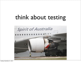 think about testing




Sunday, November 21, 2010
 