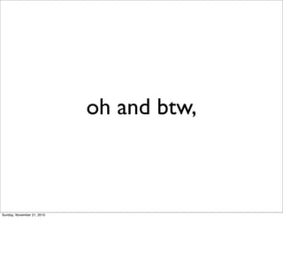 oh and btw,



Sunday, November 21, 2010
 