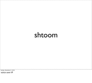 shtoom



Sunday, November 21, 2010

voice over IP
 