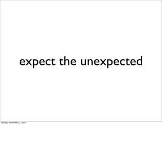 expect the unexpected



Sunday, November 21, 2010
 