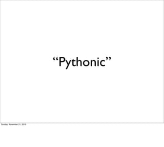 “Pythonic”



Sunday, November 21, 2010
 