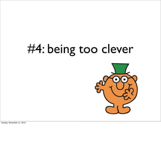#4: being too clever




Sunday, November 21, 2010
 
