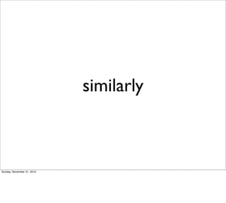 similarly



Sunday, November 21, 2010
 