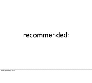 recommended:



Sunday, November 21, 2010
 