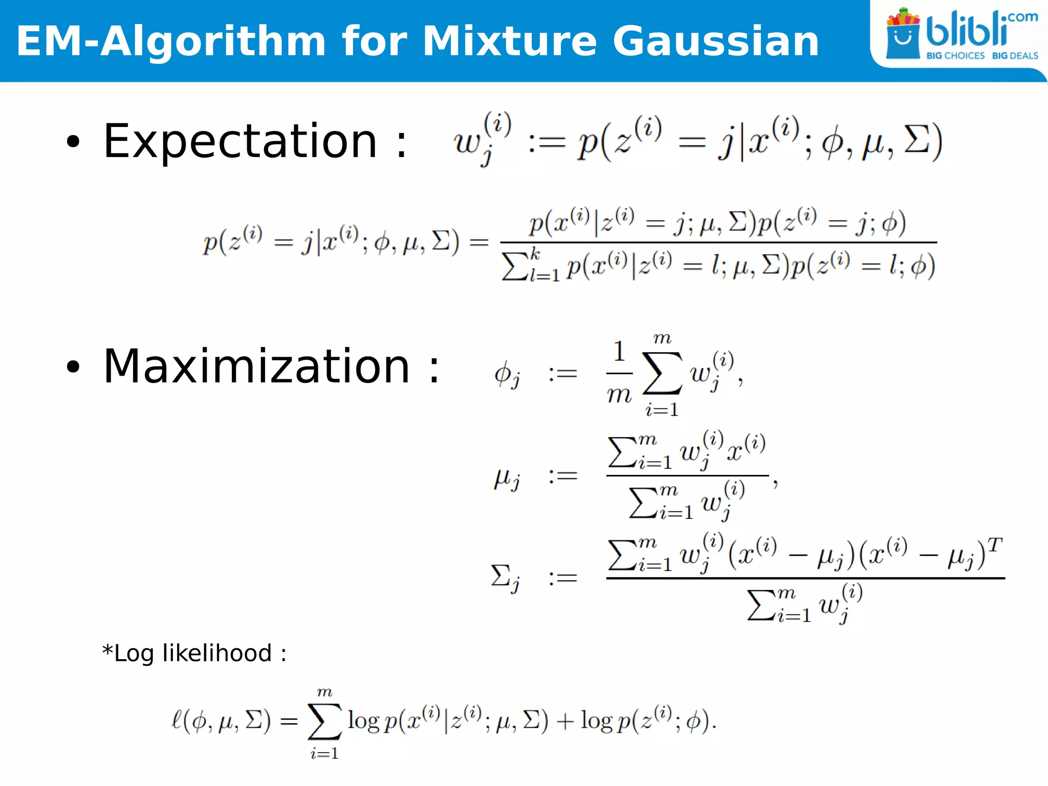 EM-Algorithm for Mixture Gaussian
● Expectation :
● Maximization :
*Log likelihood :
 