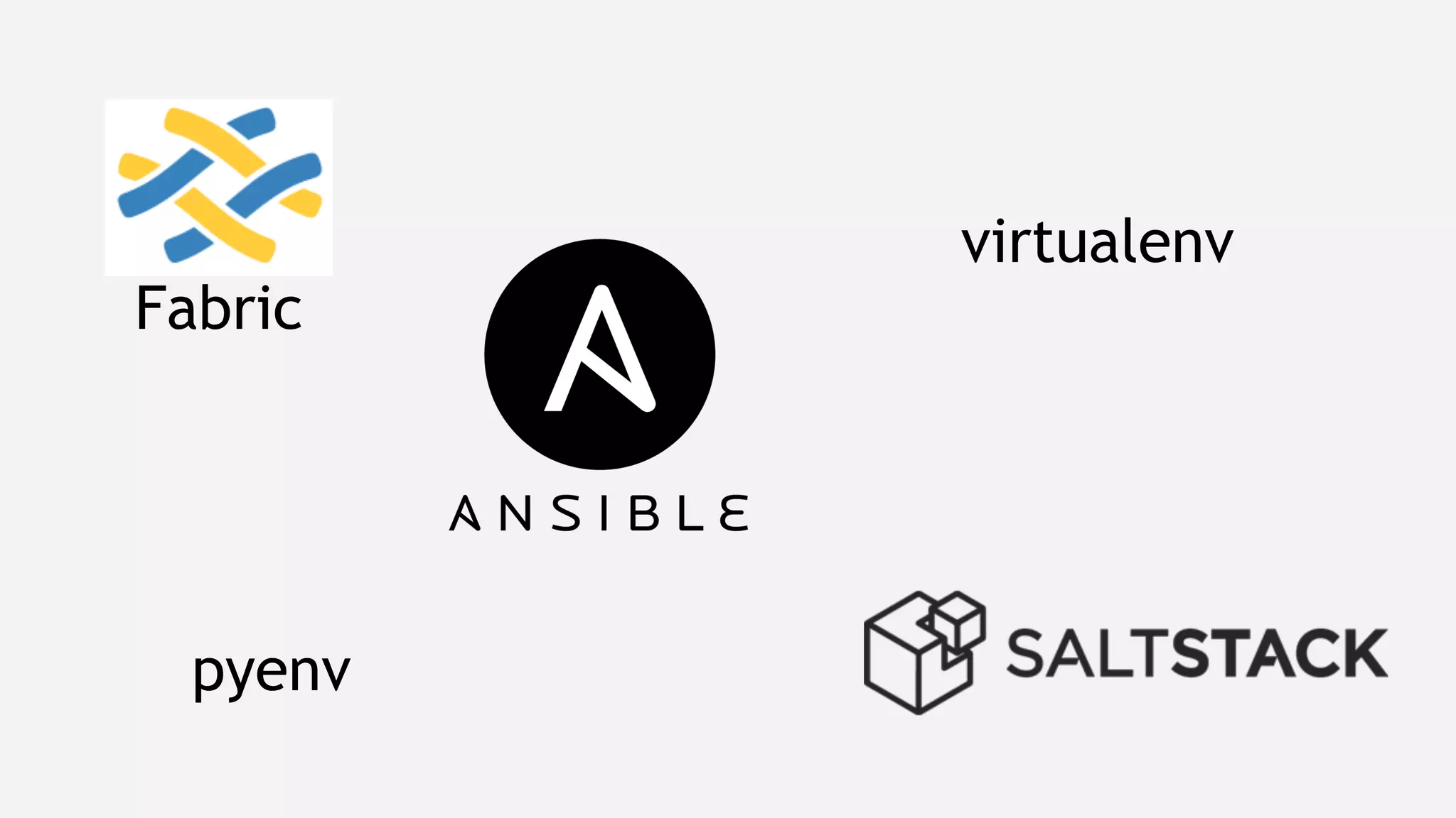 virtualenv
pyenv
Fabric
 