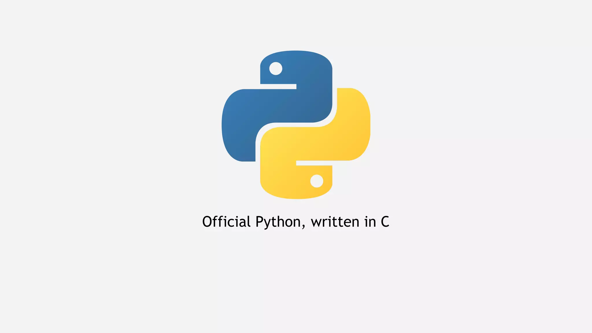 Official Python, written in C
 