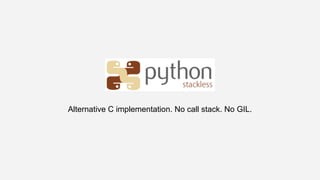 Alternative C implementation. No call stack. No GIL.
 