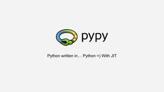 Python written in… Python =) With JIT
 