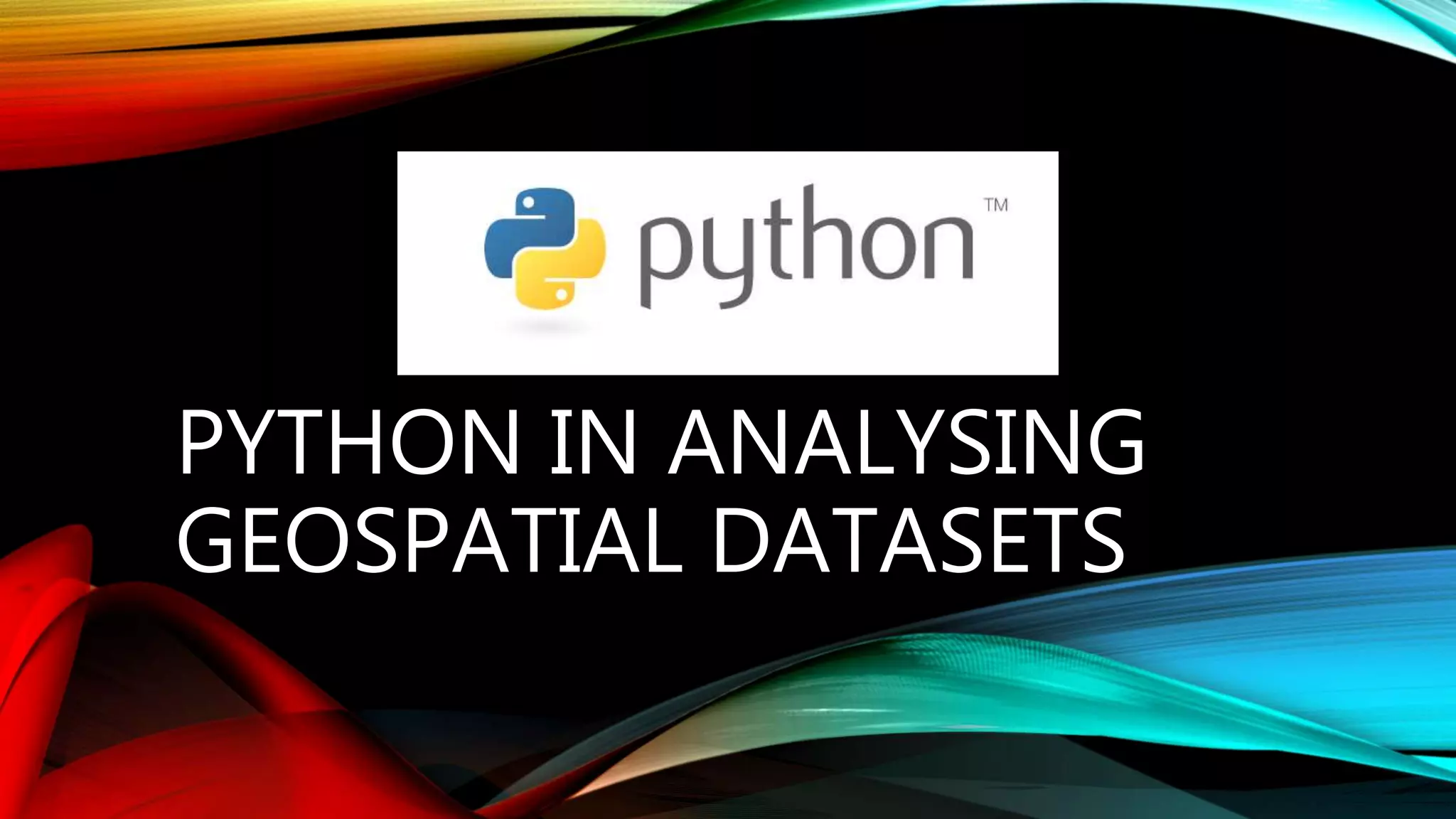PYTHON IN ANALYSING GEOSPATIAL DATASETS 