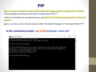 PIP
In the command prompt : pip install package_name.whl
 