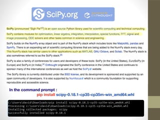 In the command prompt :
pip install scipy-0.18.1-cp35-cp35m-win_amd64.whl
 