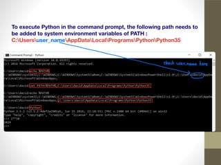 To execute Python in the command prompt, the following path needs to
be added to system environment variables of PATH :
C:Usersuser_nameAppDataLocalProgramsPythonPython35
 