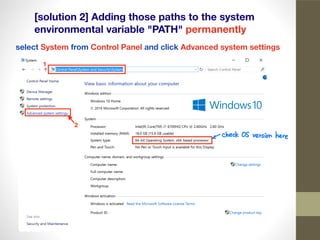 [solution 2] Adding those paths to the system
environmental variable "PATH" permanently
select System from Control Panel and click Advanced system settings
 