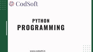 PROGRAMMING
PYTHON
www.codsoft.in
 