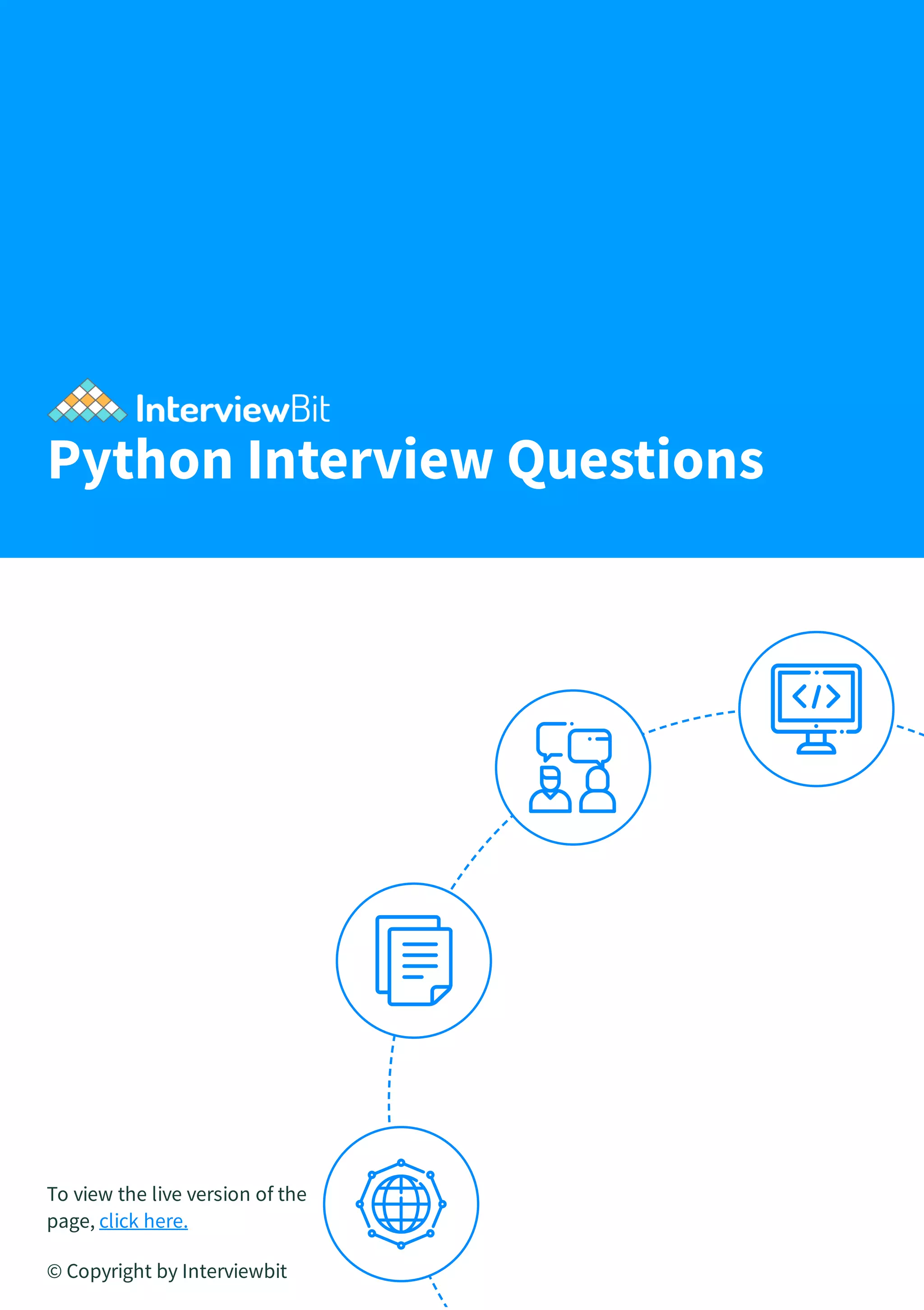 Python Interview Questions To view the live version of the page, click here. © Copyright by Interviewbit 