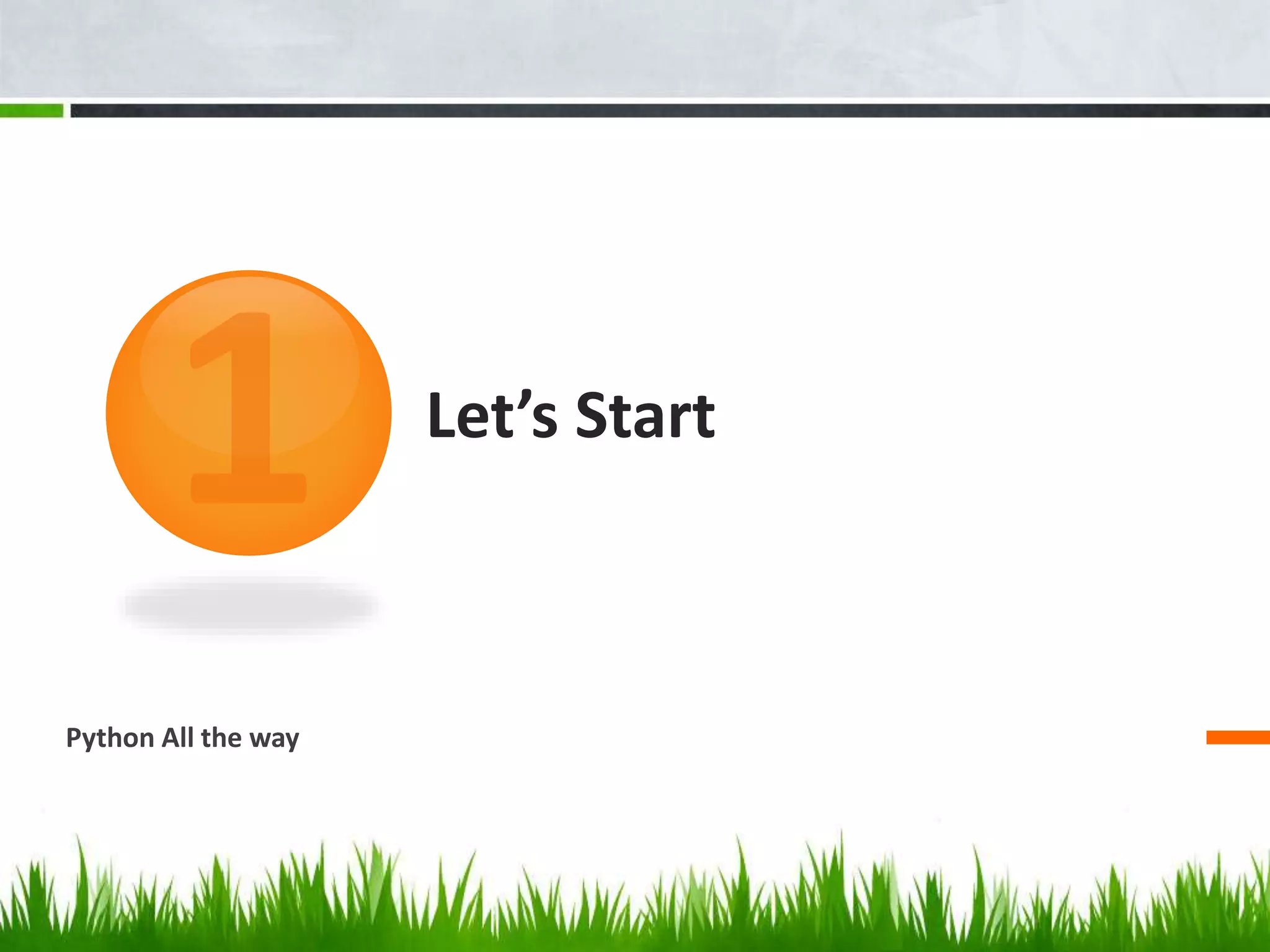 Let’s Start 
Python All the way 
 