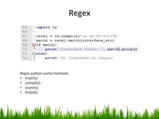 Regex 
Regex python useful methods: 
• match() 
• compile() 
• search() 
• findall() 
 