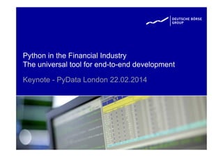 Python in the Financial Industry
The universal tool for end-to-end development
Keynote - PyData London 22.02.2014
 