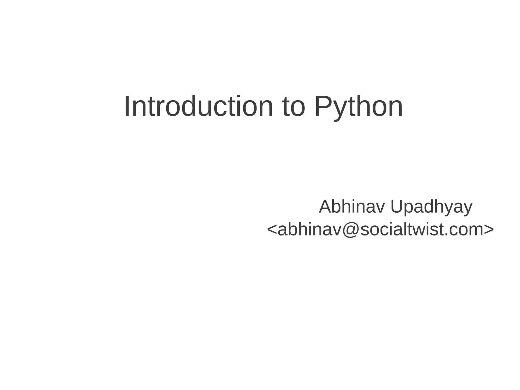 Introduction to Python


                 Abhinav Upadhyay
           <abhinav@socialtwist.com>
 
