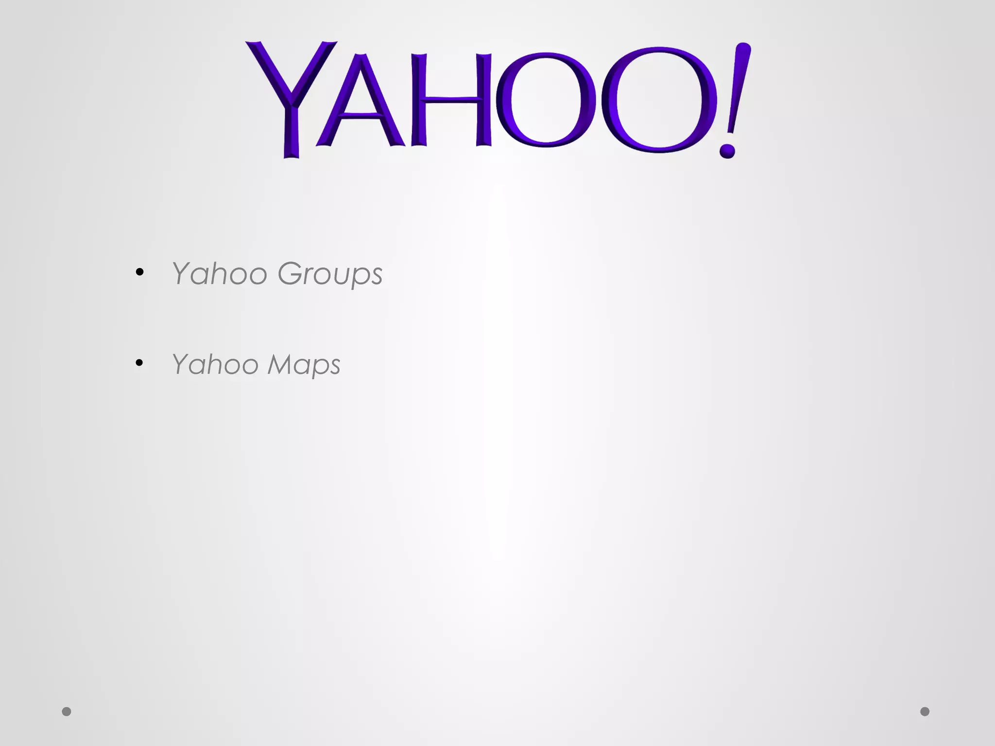 • Yahoo Groups
•

Yahoo Maps

 