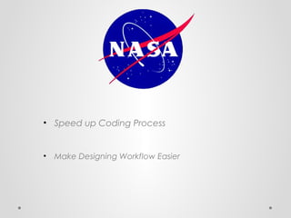 • Speed up Coding Process

•

Make Designing Workflow Easier

 