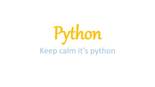 Python
Keep calm it’s python
 