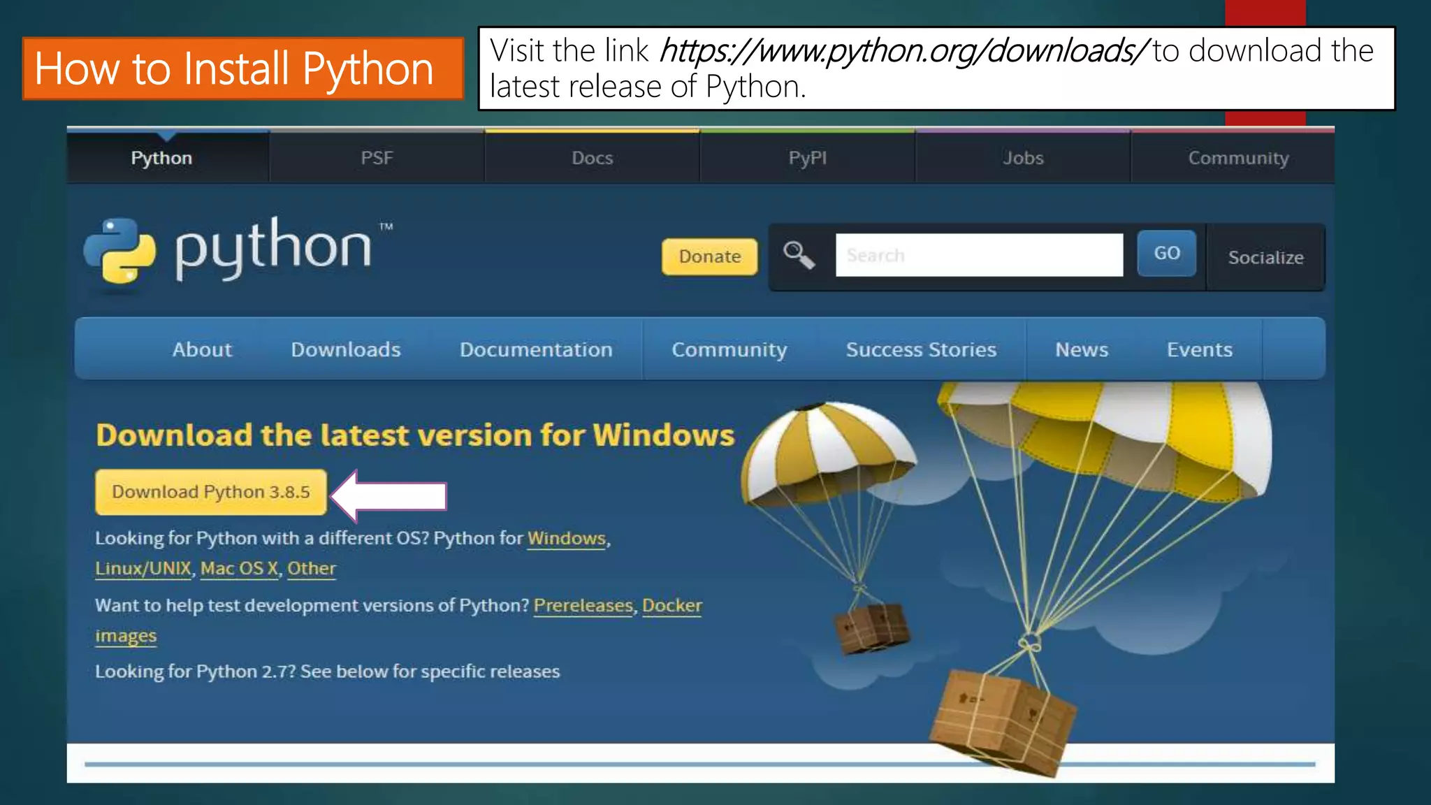 How to Install Python
Visit the link https://www.python.org/downloads/ to download the
latest release of Python.
 