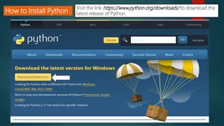 How to Install Python
Visit the link https://www.python.org/downloads/ to download the
latest release of Python.
 
