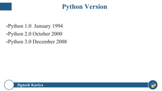 Jignesh Kariya
▪Python 1.0 January 1994
▪Python 2.0 October 2000
▪Python 3.0 December 2008
14
Python Version
 