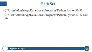 Jignesh Kariya
▪C:UsersAkashAppDataLocalProgramsPythonPython37-32
▪C:UsersAkashAppDataLocalProgramsPythonPython37-32Scri
pts
25
Path Set
 