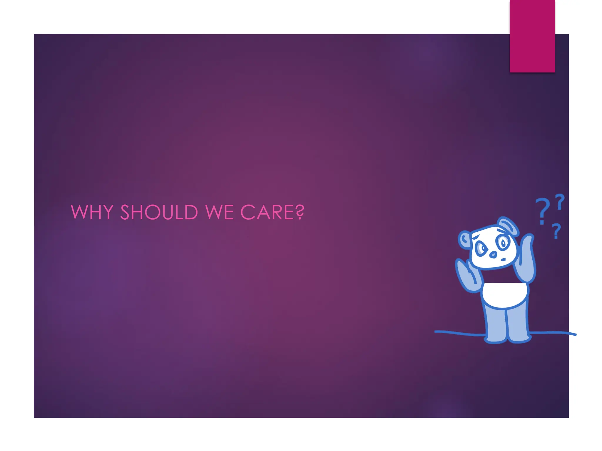 WHY SHOULD WE CARE?
 